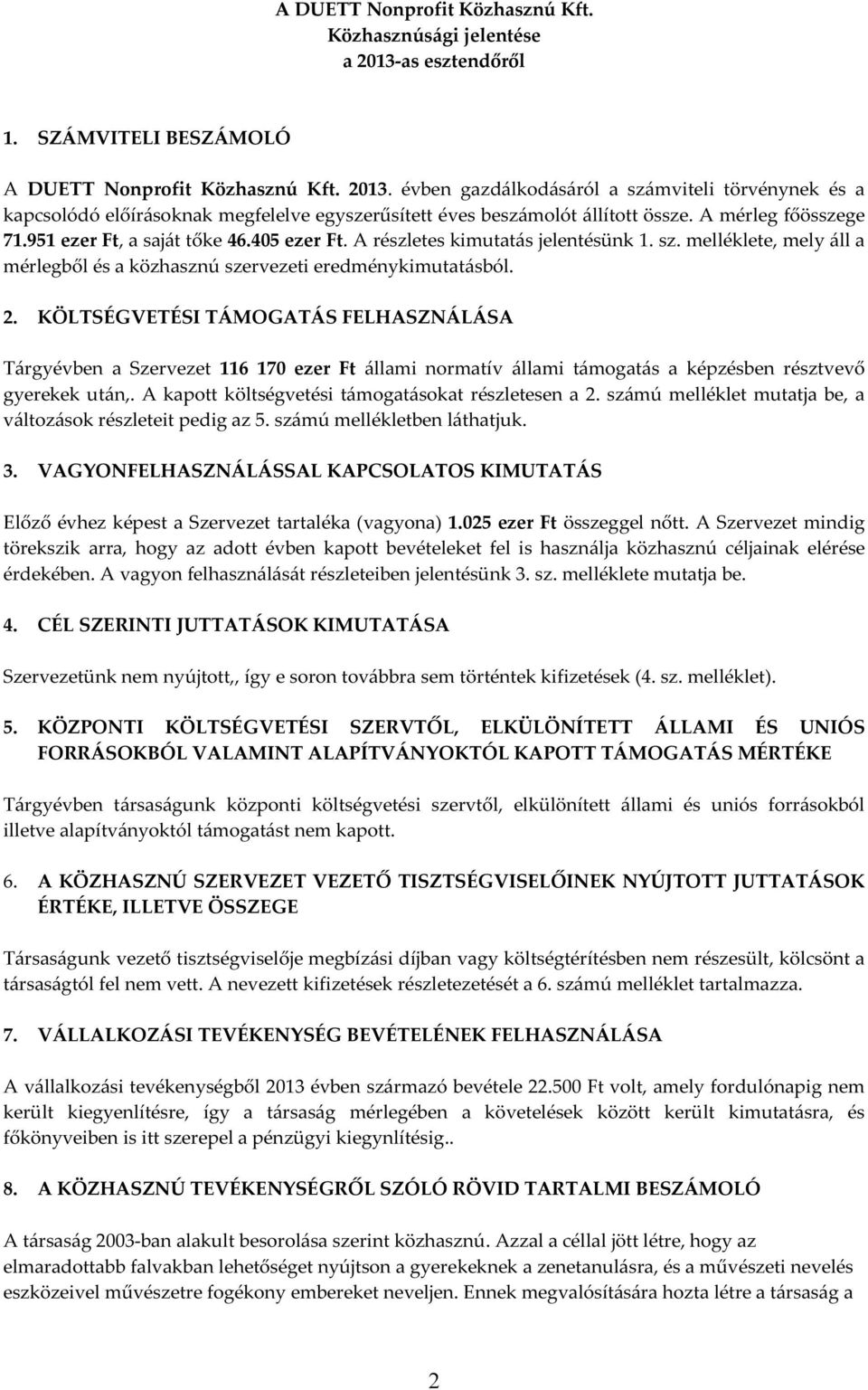 KÖLTSÉGVETÉSI TÁMOGATÁS FELHASZNÁLÁSA Tárgyévben a Szervezet 116 170 ezer Ft állami normatív állami támogatás a képzésben résztvevő gyerekek után,.