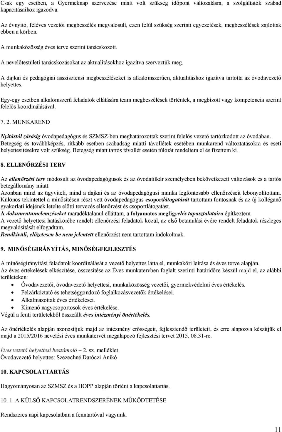 A nevelőtestületi tanácskozásokat az aktualitásokhoz igazítva szerveztük meg.
