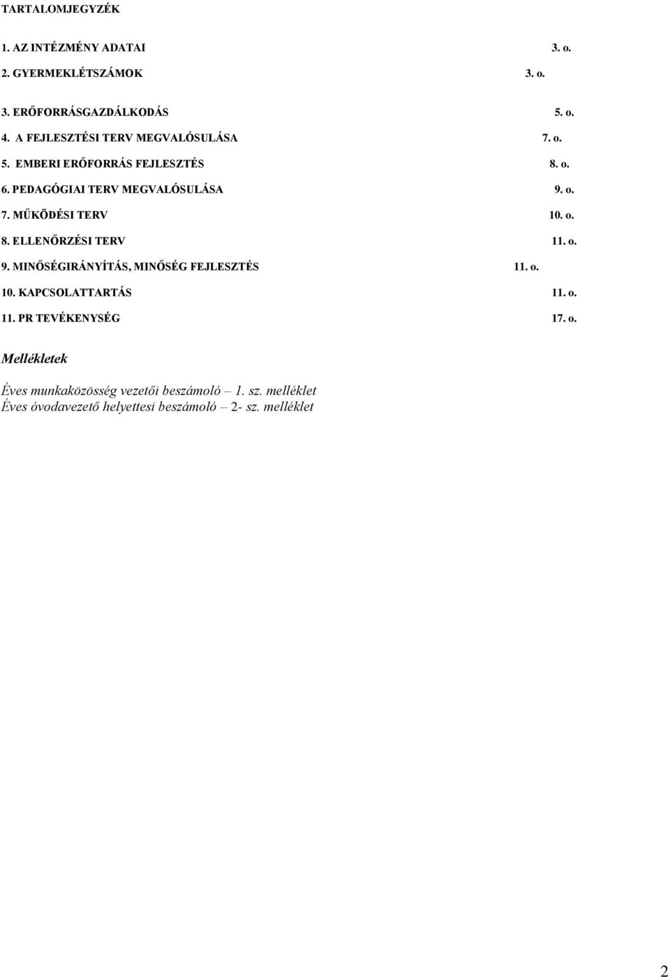 o. 8. ELLENŐRZÉSI TERV 11. o. 9. MINŐSÉGIRÁNYÍTÁS, MINŐSÉG FEJLESZTÉS 11. o. 10. KAPCSOLATTARTÁS 11. o. 11. PR TEVÉKENYSÉG 17.