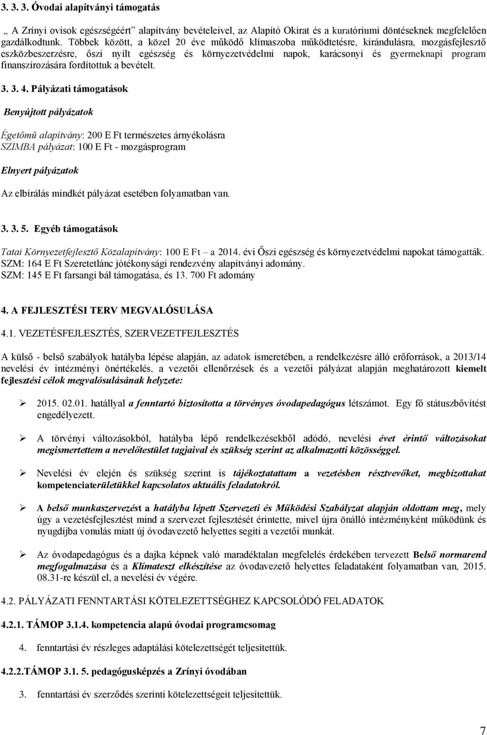 finanszírozására fordítottuk a bevételt. 3. 3. 4.