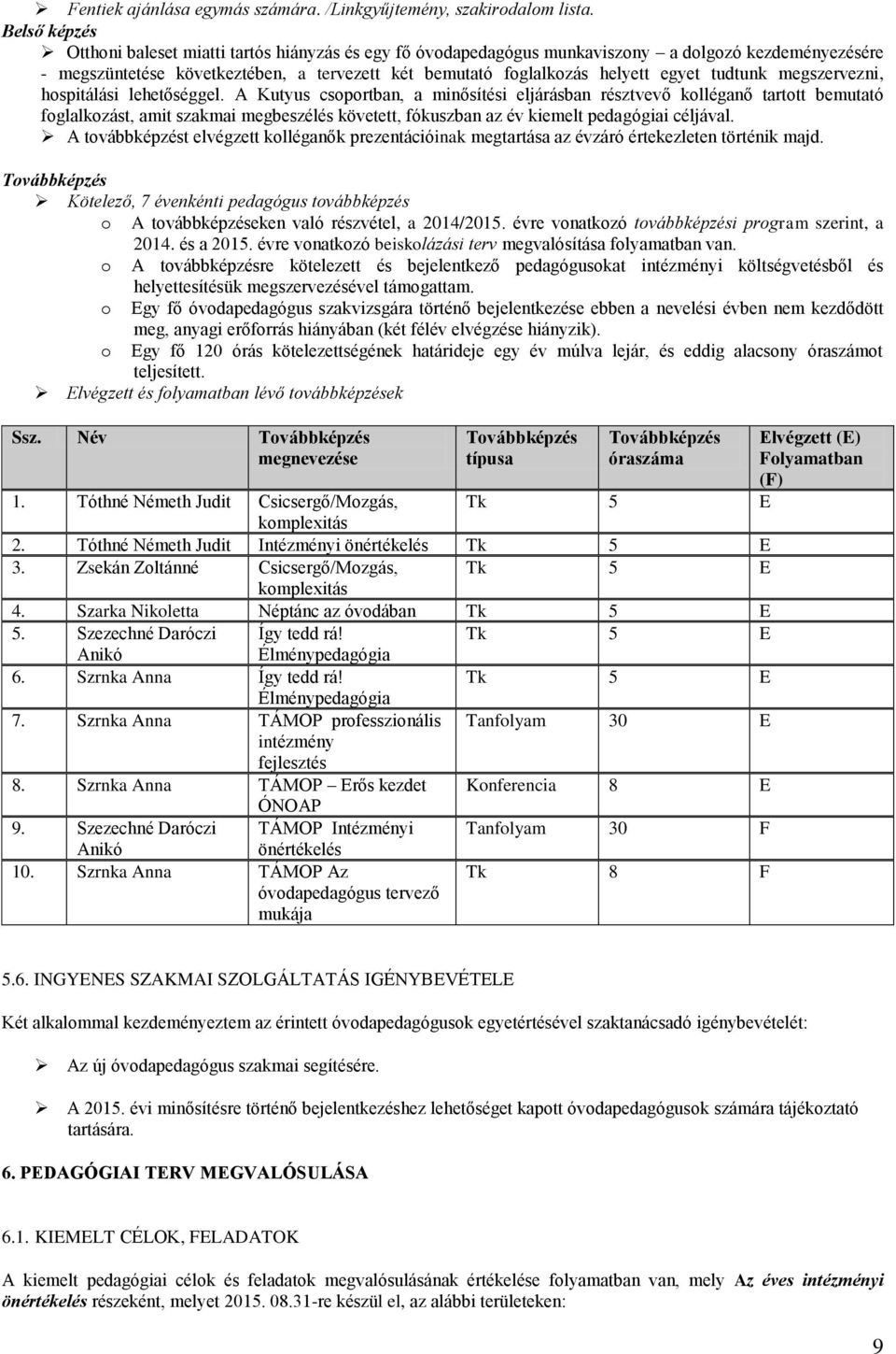 tudtunk megszervezni, hospitálási lehetőséggel.