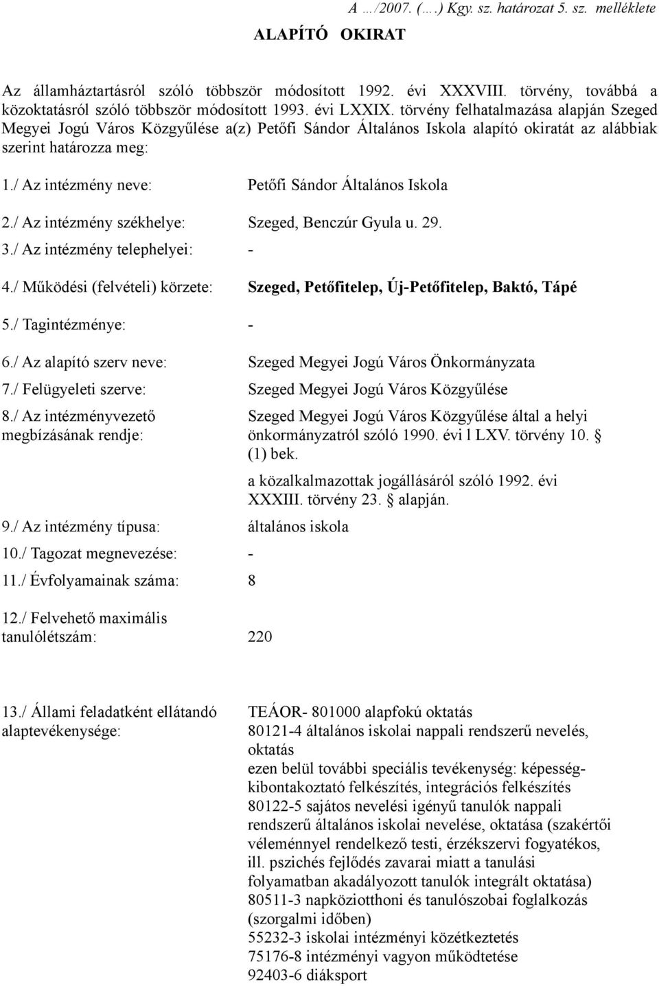 / Az intézmény neve: Petőfi Sándor Általános Iskola 2./ Az intézmény székhelye: Szeged, Benczúr Gyula u. 29. 3./ Az intézmény telephelyei: - 4.