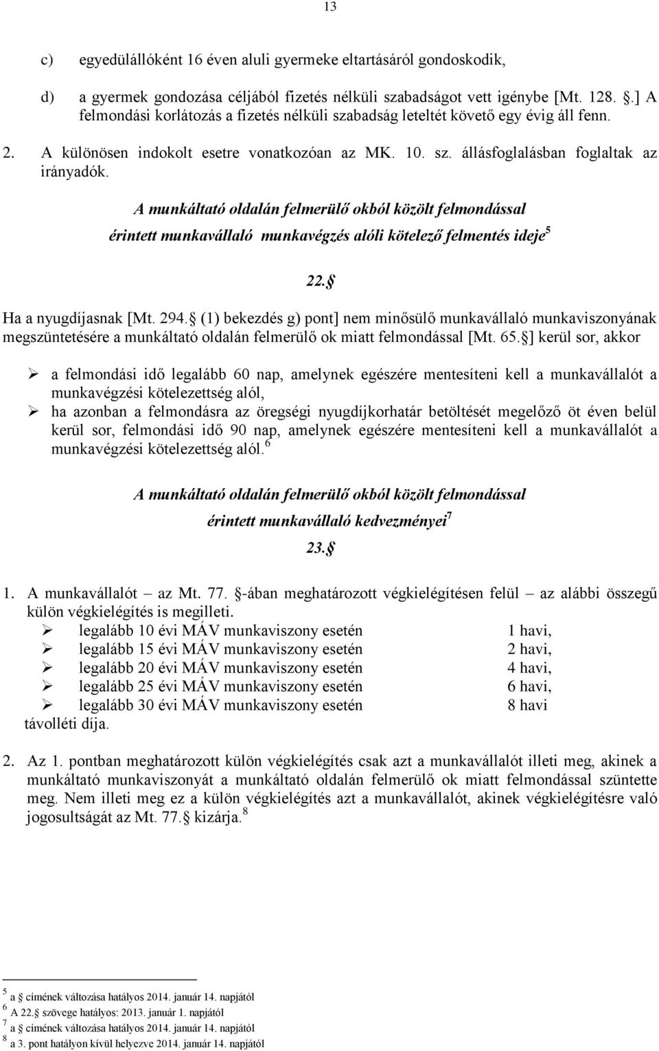 A munkáltató oldalán felmerülő okból közölt felmondással érintett munkavállaló munkavégzés alóli kötelező felmentés ideje 5 22. Ha a nyugdíjasnak [Mt. 294.
