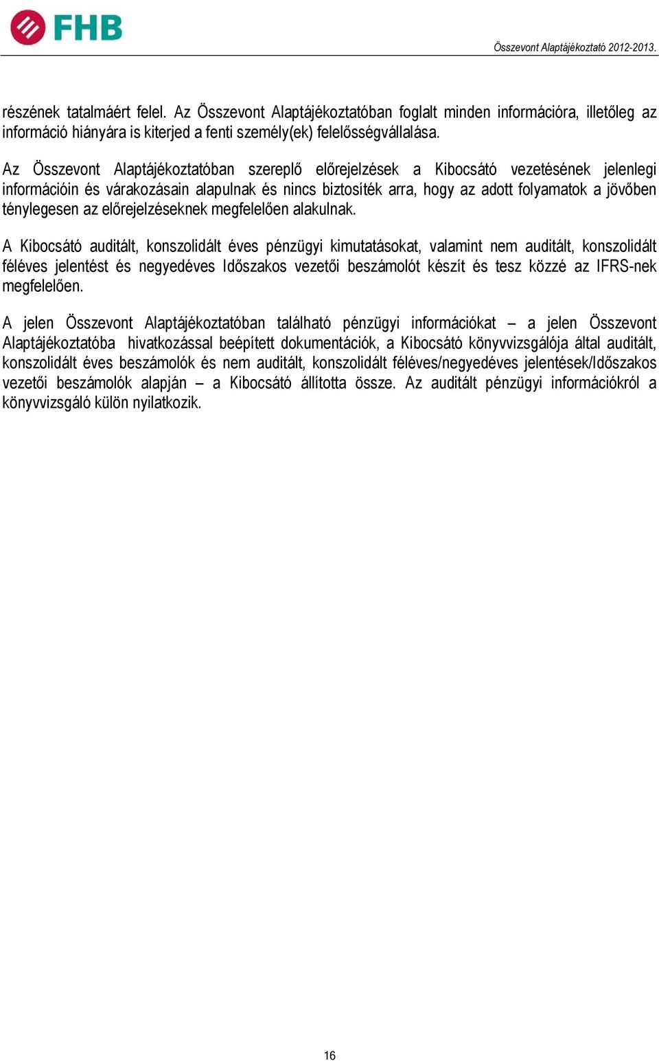 ténylegesen az előrejelzéseknek megfelelően alakulnak.
