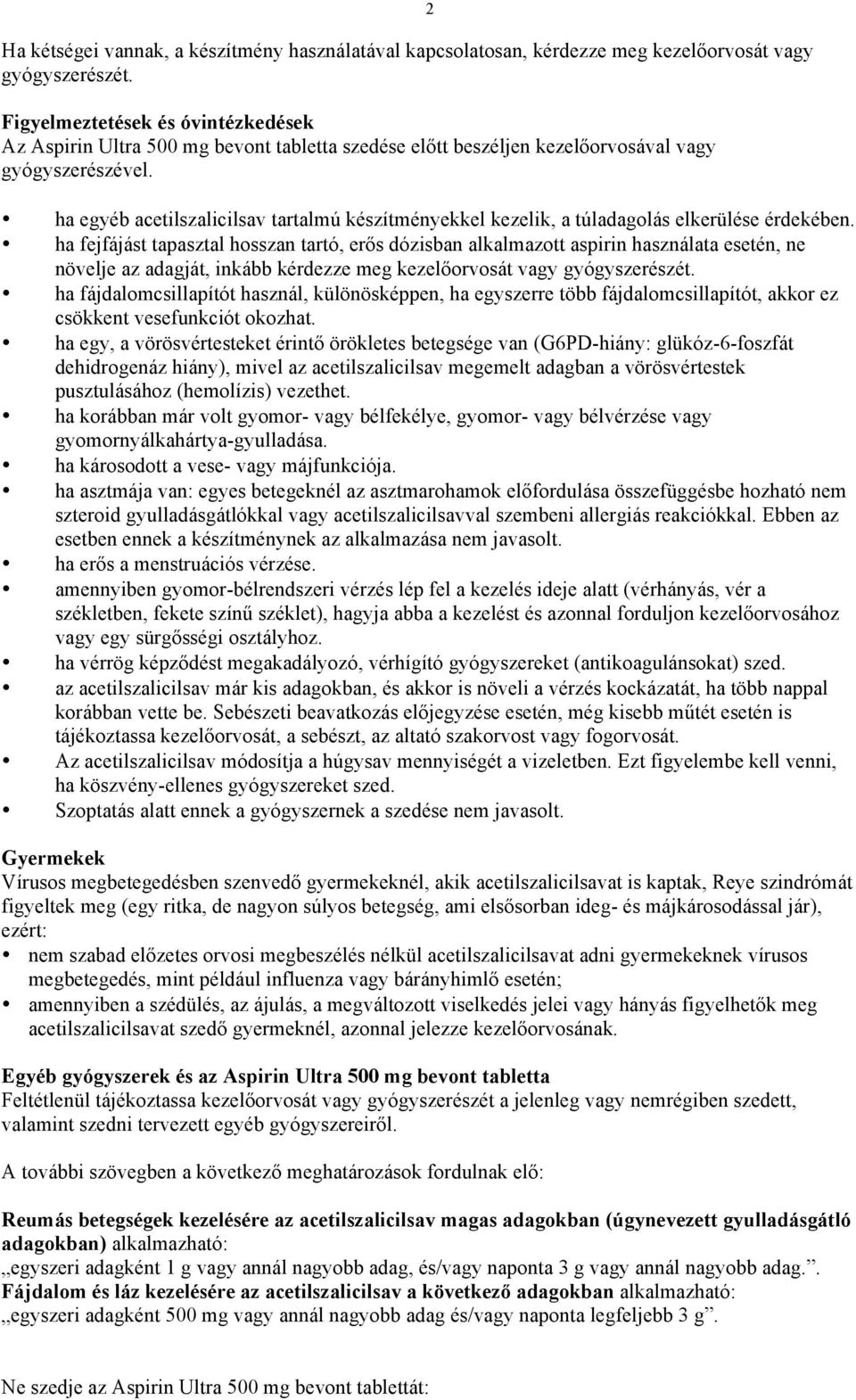 2 ha egyéb acetilszalicilsav tartalmú készítményekkel kezelik, a túladagolás elkerülése érdekében.