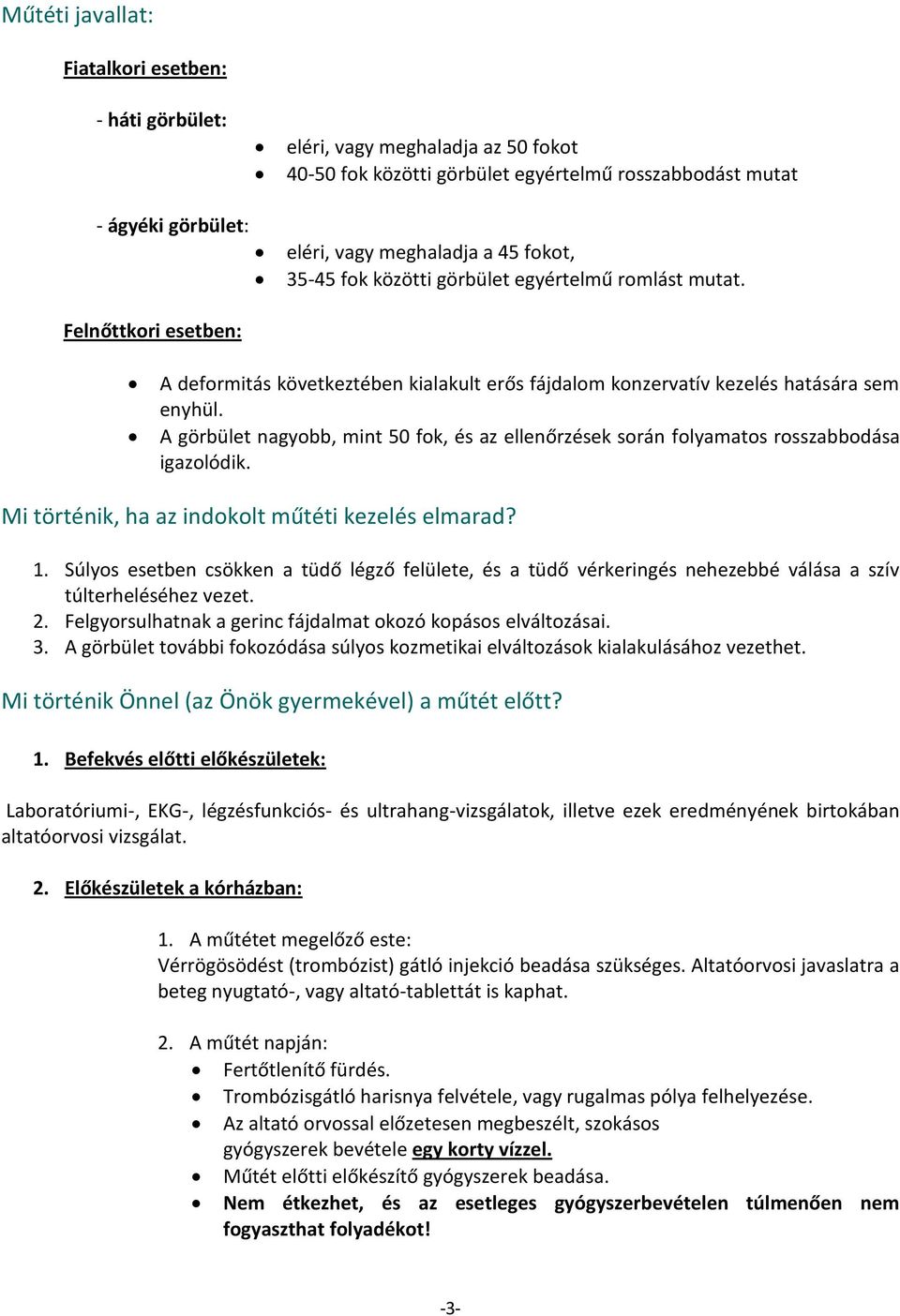 A görbület nagyobb, mint 50 fok, és az ellenőrzések során folyamatos rosszabbodása igazolódik. Mi történik, ha az indokolt műtéti kezelés elmarad? 1.