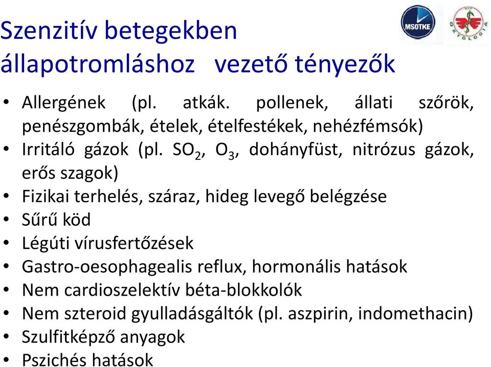 SO 2, O 3, dohányfüst, nitrózus gázok, erős szagok) Fizikai terhelés, száraz, hideg levegő belégzése Sűrű köd Légúti