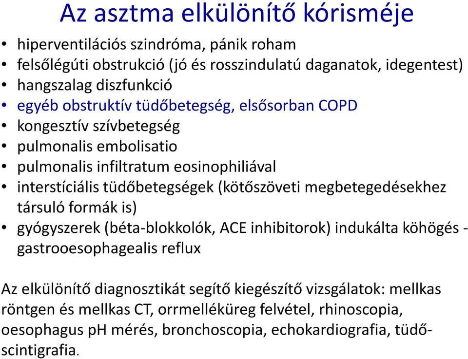 (kötőszöveti megbetegedésekhez társuló formák is) gyógyszerek (béta-blokkolók, ACE inhibitorok) indukálta köhögés - gastrooesophagealis reflux Az elkülönítő