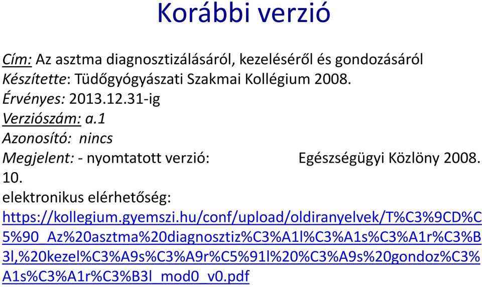 1 Azonosító: nincs Megjelent: -nyomtatott verzió: Egészségügyi Közlöny 2008. 10.