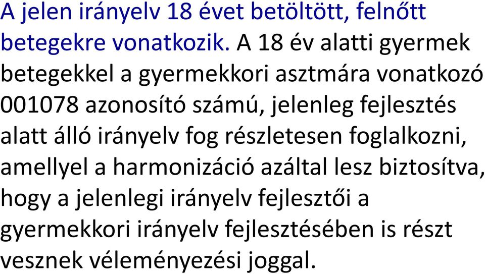 jelenleg fejlesztés alatt álló irányelv fog részletesen foglalkozni, amellyel a harmonizáció