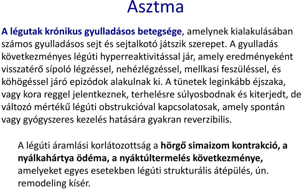 ki. A tünetek leginkább éjszaka, vagy kora reggel jelentkeznek, terhelésre súlyosbodnak és kiterjedt, de változó mértékű légúti obstrukcióval kapcsolatosak, amely spontán vagy