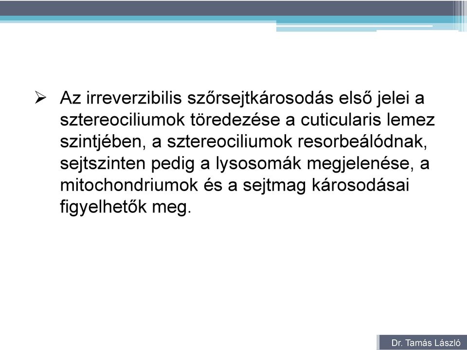 sztereociliumok resorbeálódnak, sejtszinten pedig a