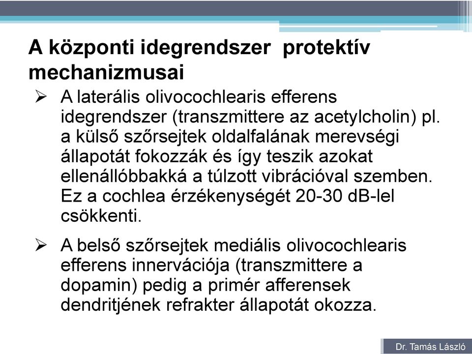 a külső szőrsejtek oldalfalának merevségi állapotát fokozzák és így teszik azokat ellenállóbbakká a túlzott