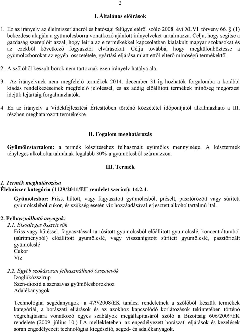 Célja, hogy segítse a gazdaság szereplőit azzal, hogy leírja az e termékekkel kapcsolatban kialakult magyar szokásokat és az ezekből következő fogyasztói elvárásokat.