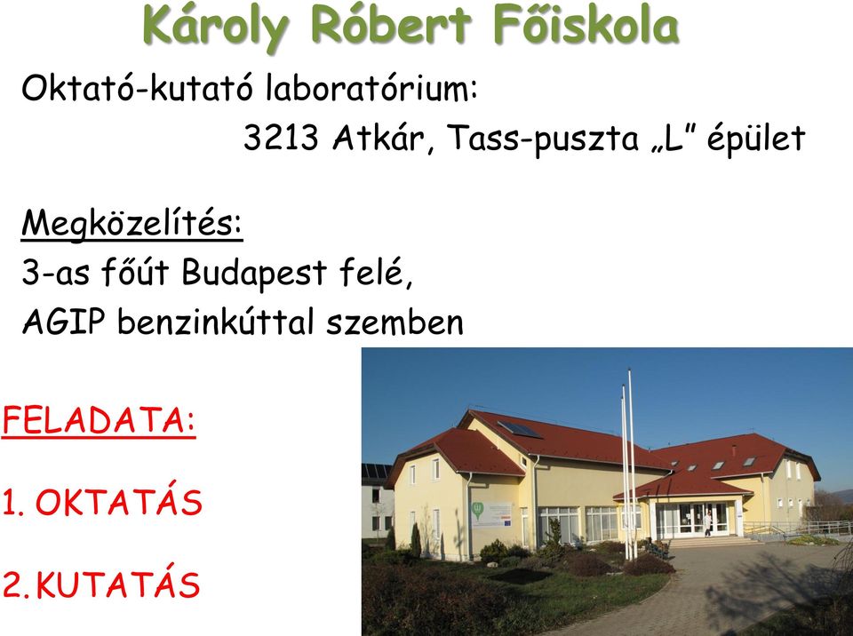 épület Megközelítés: 3-as főút Budapest