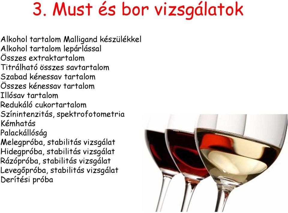 tartalom Redukáló cukortartalom Színintenzitás, spektrofotometria Kémhatás Palackállóság Melegpróba,