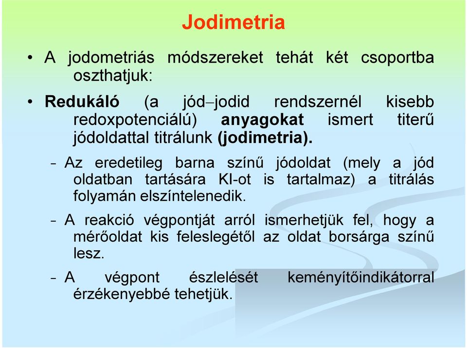 Az eredetileg barna színű jódoldat (mely a jód oldatban tartására KI-ot is tartalmaz) a titrálás folyamán