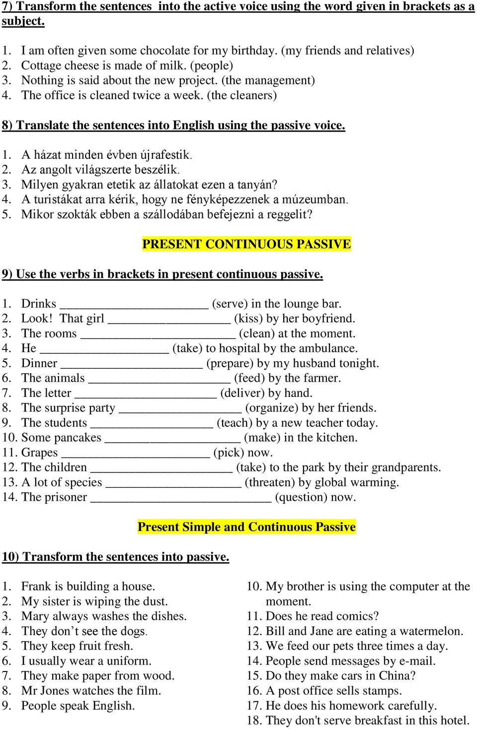 (the cleaners) 8) Translate the sentences into English using the passive voice. 1. A házat minden évben újrafestik. 2. Az angolt világszerte beszélik. 3.