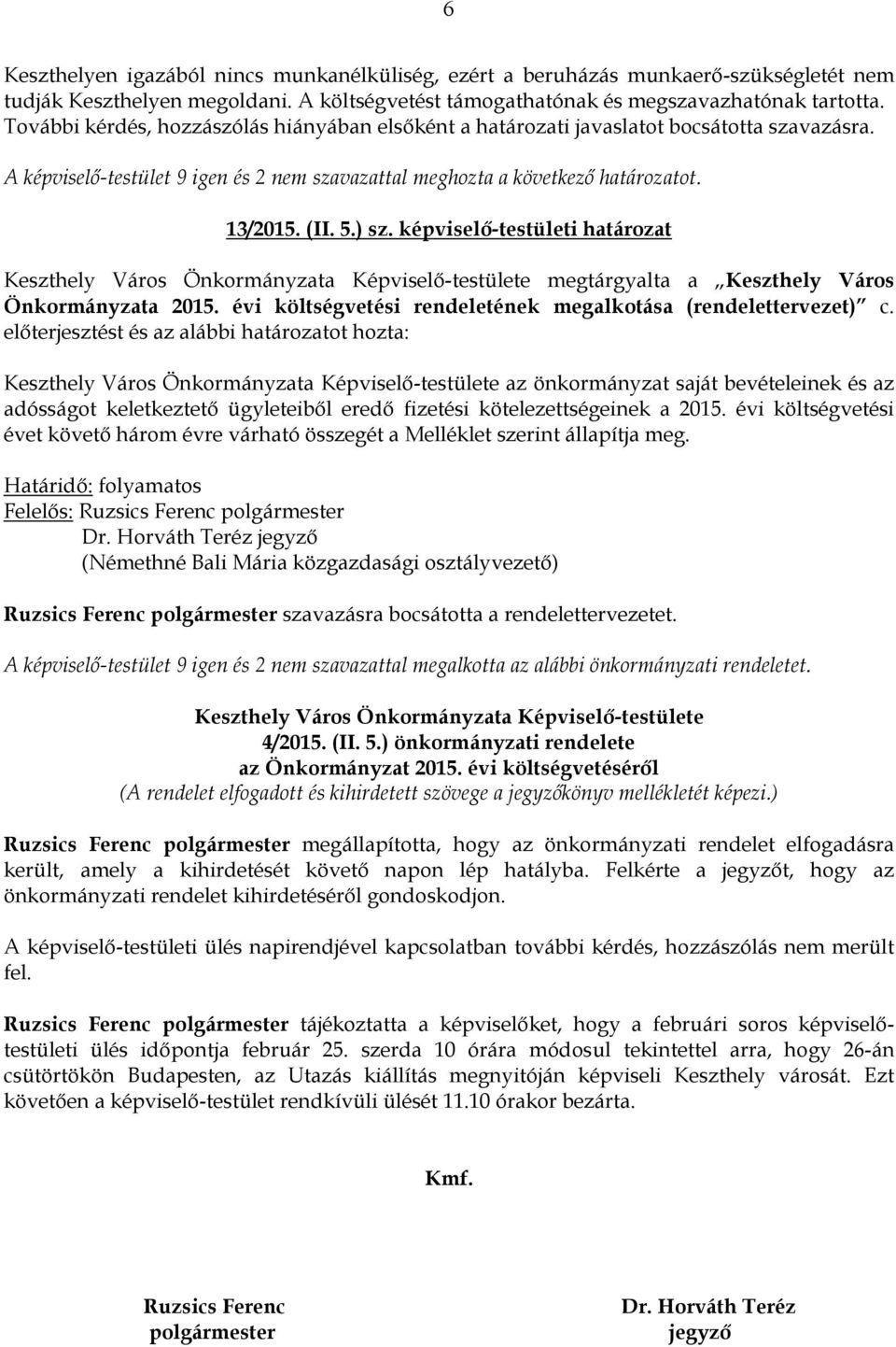 képviselő-testületi határozat Keszthely Város Önkormányzata Képviselő-testülete megtárgyalta a Keszthely Város Önkormányzata 2015. évi költségvetési rendeletének megalkotása (rendelettervezet) c.