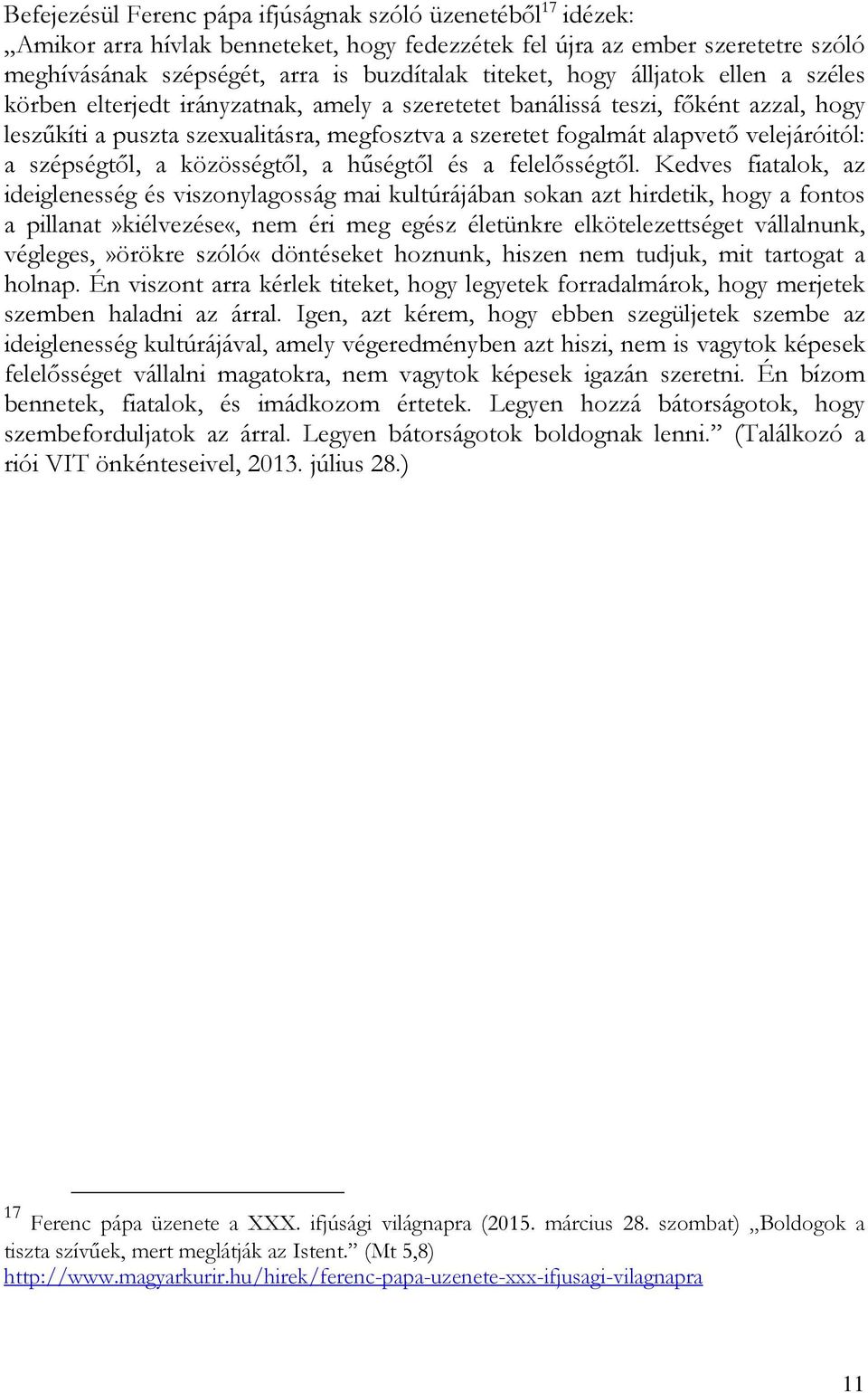 velejáróitól: a szépségtől, a közösségtől, a hűségtől és a felelősségtől.