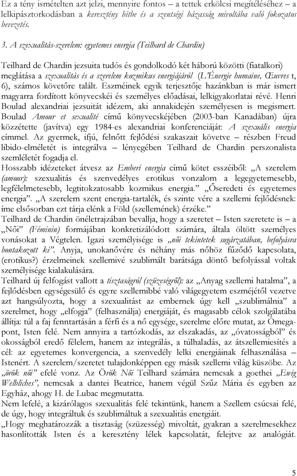 energiájáról (L Énergie humaine, Œuvres t, 6), számos követőre talált. Eszméinek egyik terjesztője hazánkban is már ismert magyarra fordított könyvecskéi és személyes előadásai, lelkigyakorlatai révé.