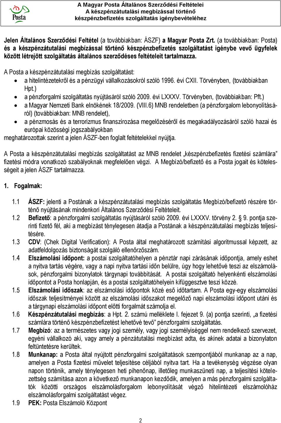 A Posta a készpénzátutalási megbízás szolgáltatást: a hitelintézetekről és a pénzügyi vállalkozásokról szóló 1996. évi CXII. Törvényben, (továbbiakban Hpt.