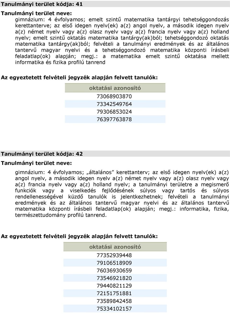 tanulmányi eredmények és az általános tantervű magyar nyelvi és a tehetséggondozó matematika központi írásbeli feladatlap(ok) alapján; megj.