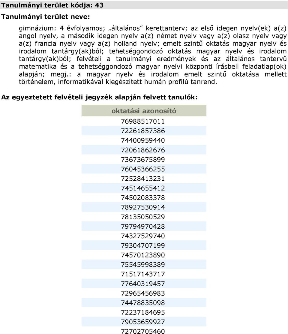 eredmények és az általános tantervű matematika és a tehetséggondozó magyar nyelvi központi írásbeli feladatlap(ok) alapján; megj.