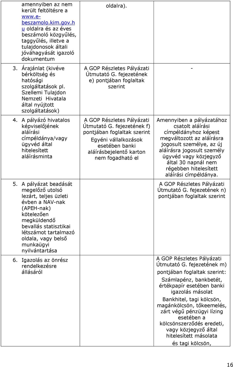 A pályázó hivatalos képviselőjének aláírási címpéldánya/vagy ügyvéd által hitelesített aláírásminta 5.