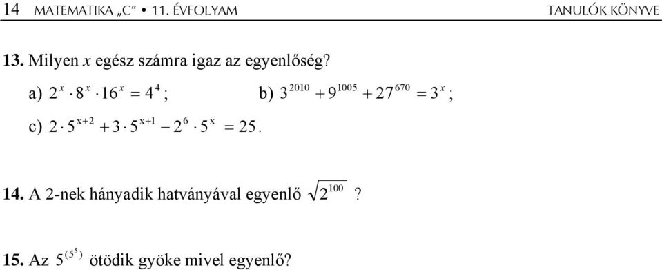 a) x x x 8 16 = 4 4 ; b) x+ x+ 1 6 x c) 5 + 3 5 5 = 5.