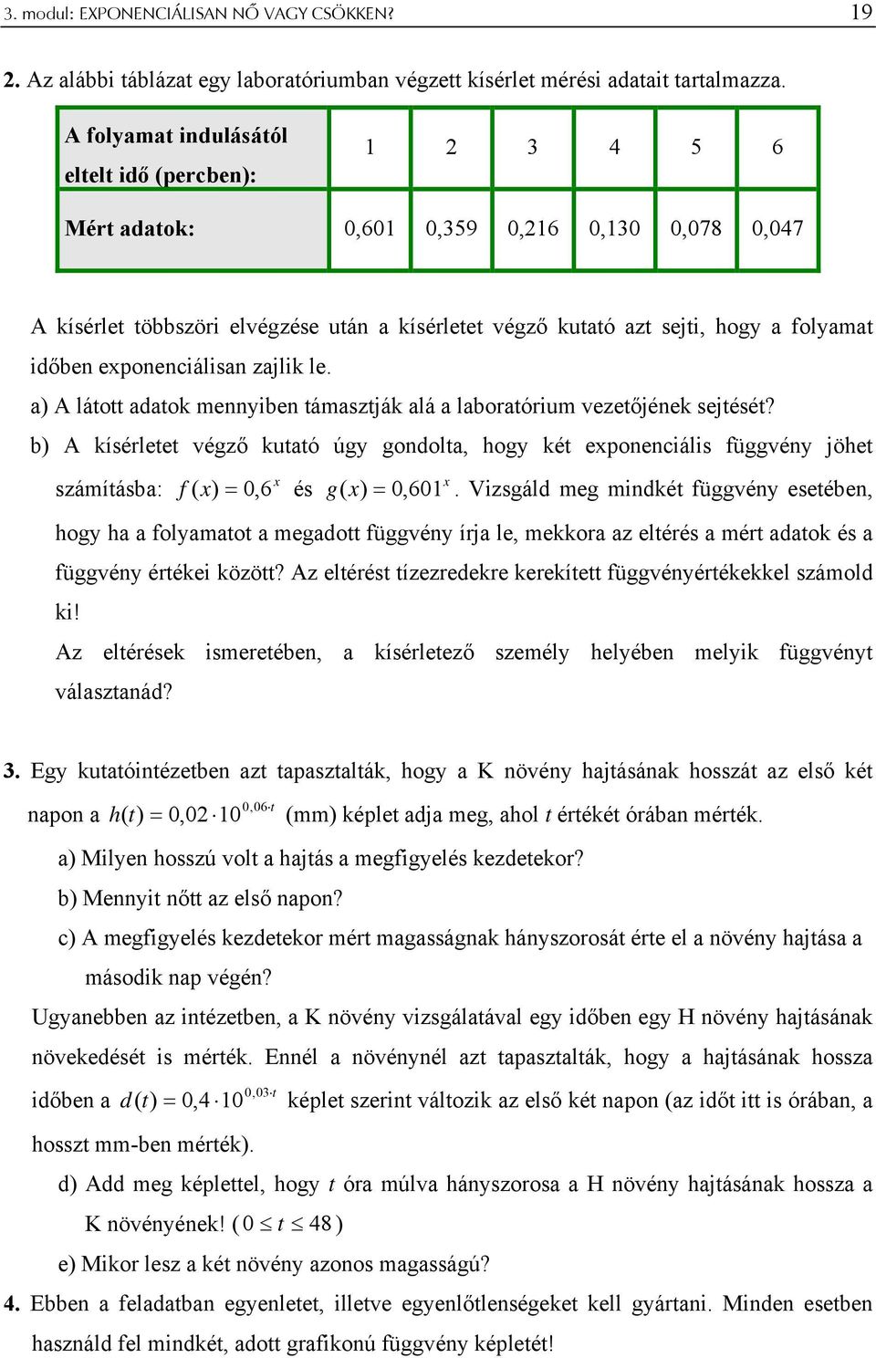 expnenciálisan zajlik le. a) A láttt adatk mennyiben támasztják alá a labratórium vezetőjének sejtését?