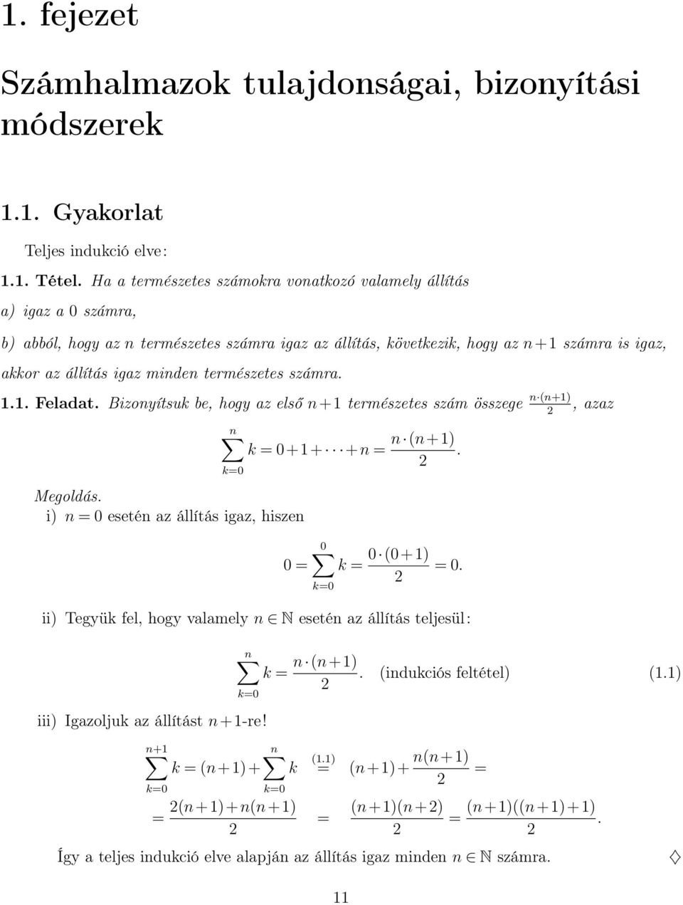 igaz minden természetes számra... Feladat. Bizonyítsuk be, hogy az első n+ természetes szám összege n (n+), azaz n k ++ +n n (n+). k i) n esetén az állítás igaz, hiszen k k (+).