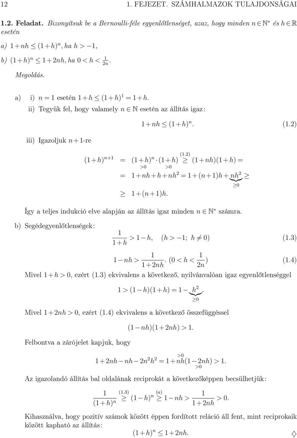 Így a teljes indukció elve alapján az állítás igaz minden n N számra. b) Segédegyenlőtlenségek: > h, (h > ; h ) (.) +h nh > +nh. ( < h < n ) (.4) Mivel + h >, ezért (.