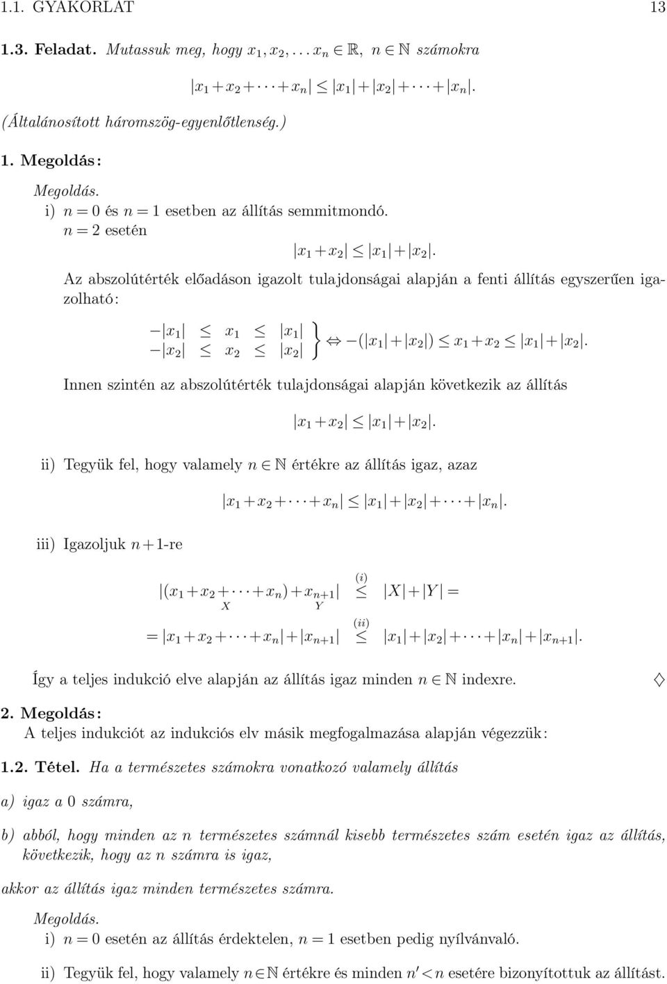 Innen szintén az abszolútérték tulajdonságai alapján következik az állítás x +x x + x. ii) Tegyük fel, hogy valamely n N értékre az állítás igaz, azaz iii) Igazoljuk n+-re x +x + +x n x + x + + x n.