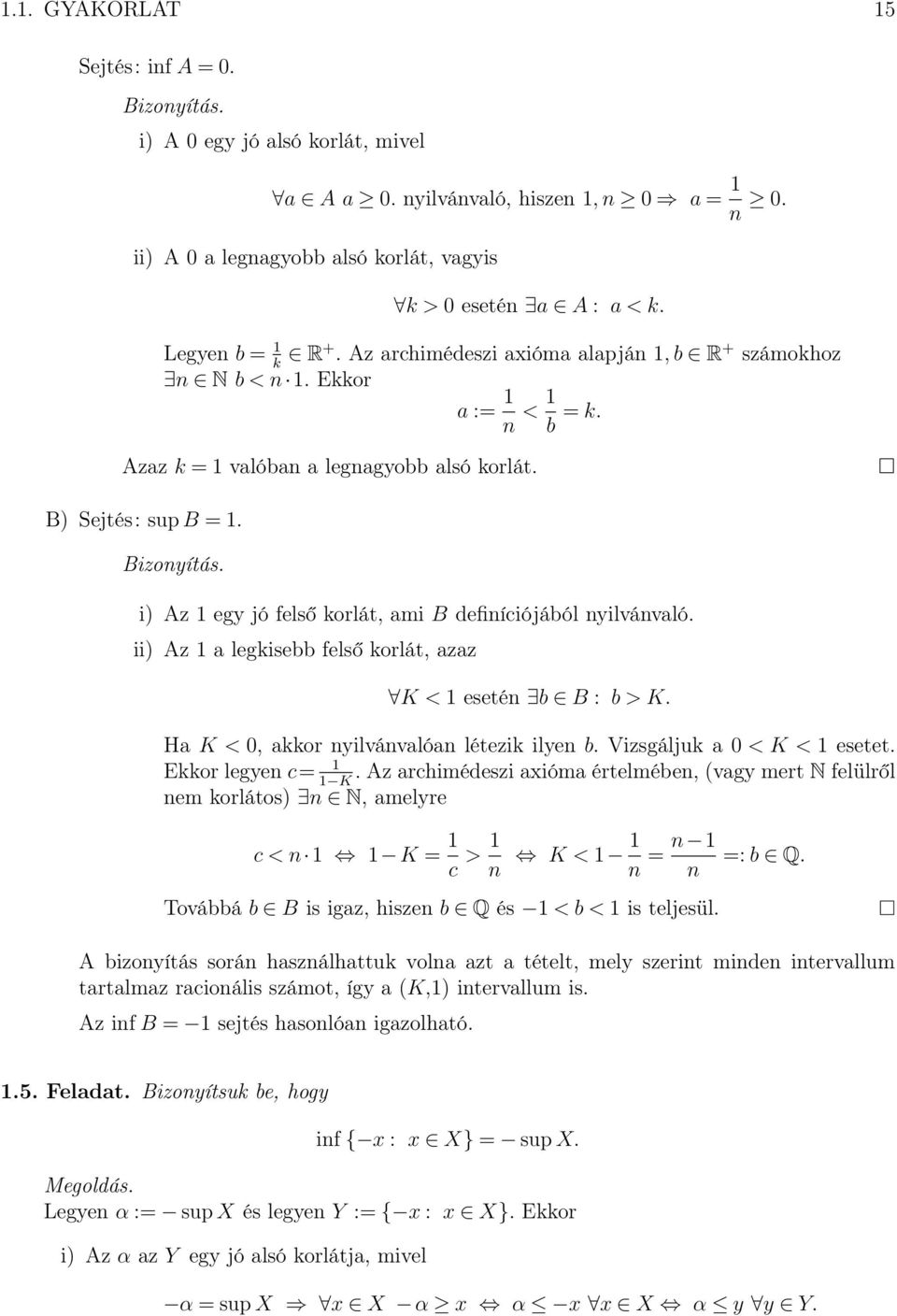 i) Az egy jó felső korlát, ami B definíciójából nyilvánvaló. ii) Az a legkisebb felső korlát, azaz K < esetén b B : b > K. Ha K <, akkor nyilvánvalóan létezik ilyen b. Vizsgáljuk a < K < esetet.