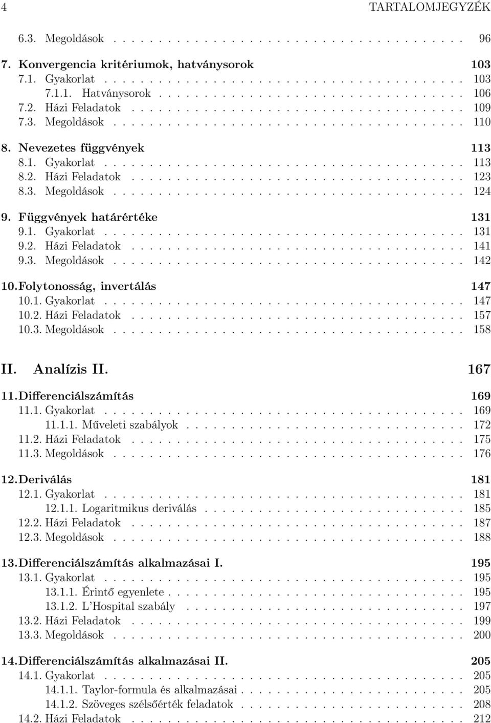 Függvények határértéke 9.. Gyakorlat........................................ 9.. Házi Feladatok..................................... 4 9.. Megoldások....................................... 4.Folytonosság, invertálás 47.