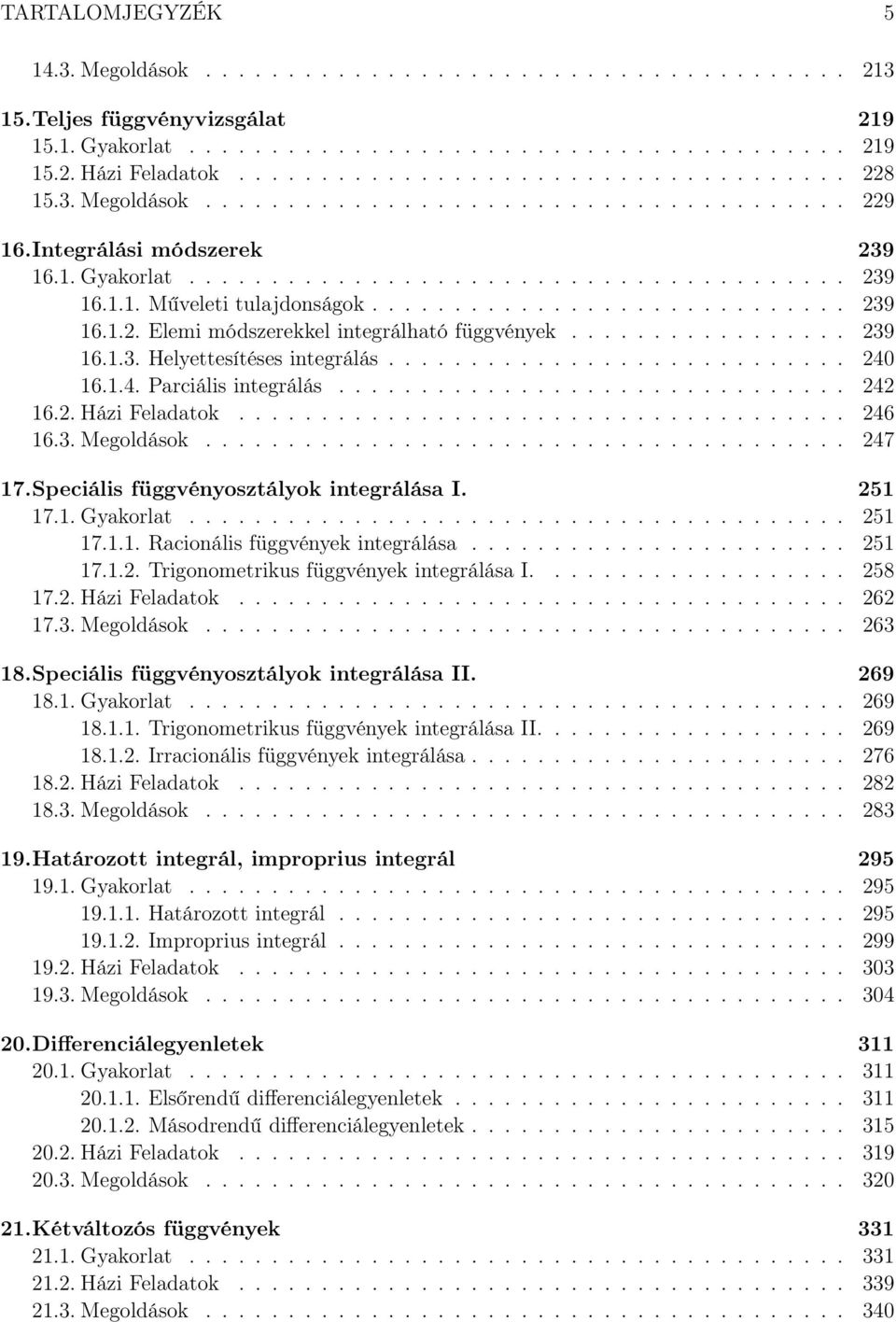 ................ 9 6... Helyettesítéses integrálás............................ 4 6..4. Parciális integrálás............................... 4 6.. Házi Feladatok..................................... 46 6.