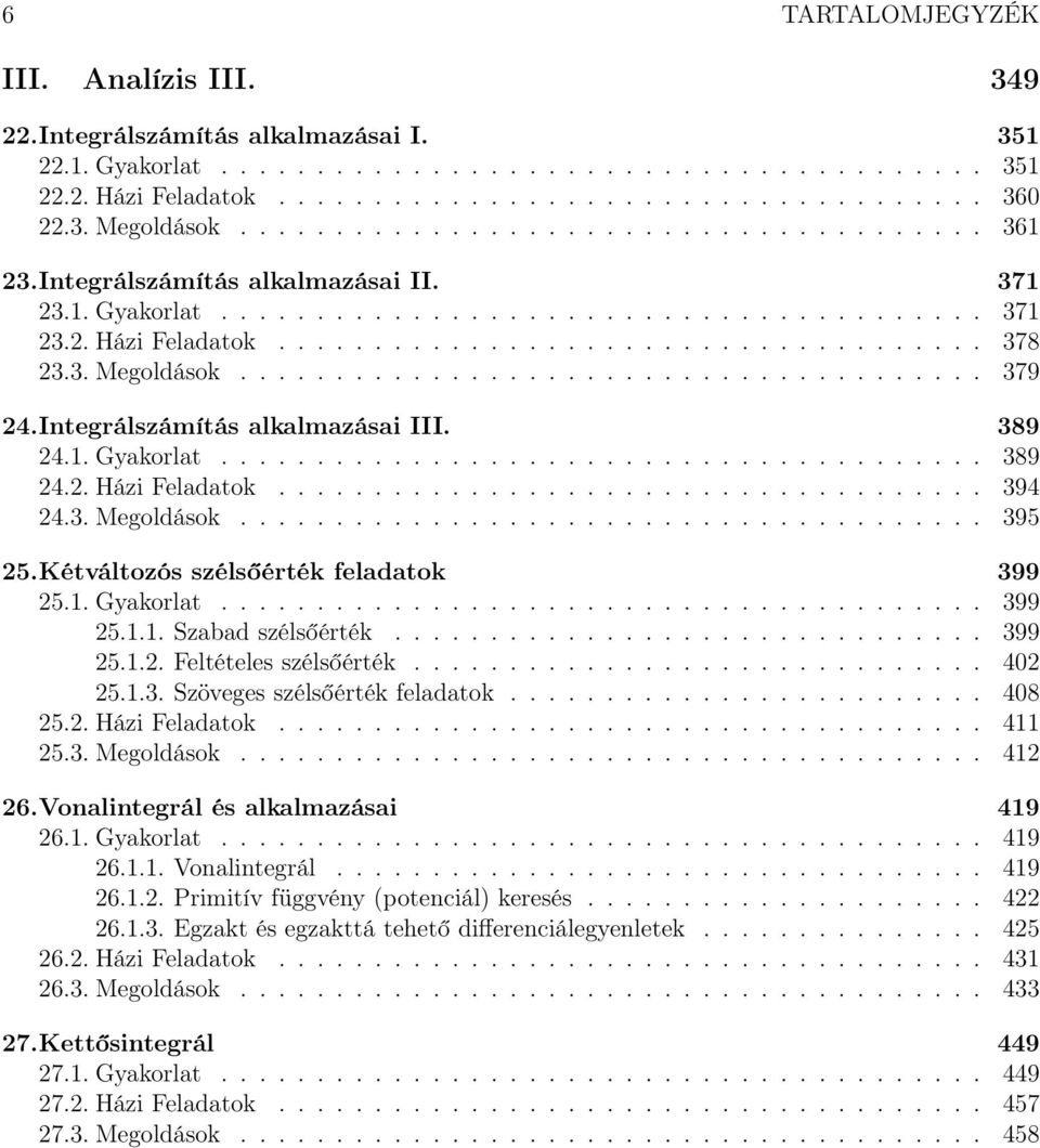 ...................................... 79 4.Integrálszámítás alkalmazásai III. 89 4.. Gyakorlat........................................ 89 4.. Házi Feladatok..................................... 94 4.