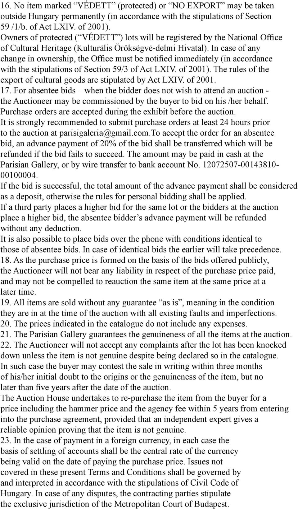 In case of any change in ownership, the Office must be notified immediately (in accordance with the stipulations of Section 59/3 of Act LXIV. of 2001).