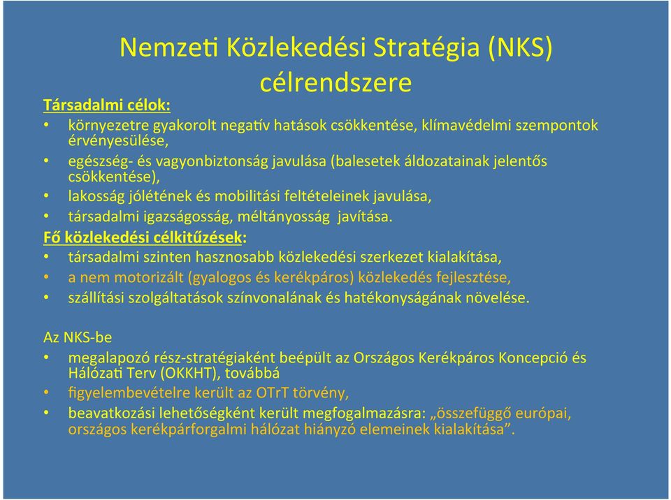 Fő közlekedési célkitűzések: társadalmi szinten hasznosabb közlekedési szerkezet kialakítása, a nem motorizált (gyalogos és kerékpáros) közlekedés fejlesztése, szállítási szolgáltatások színvonalának