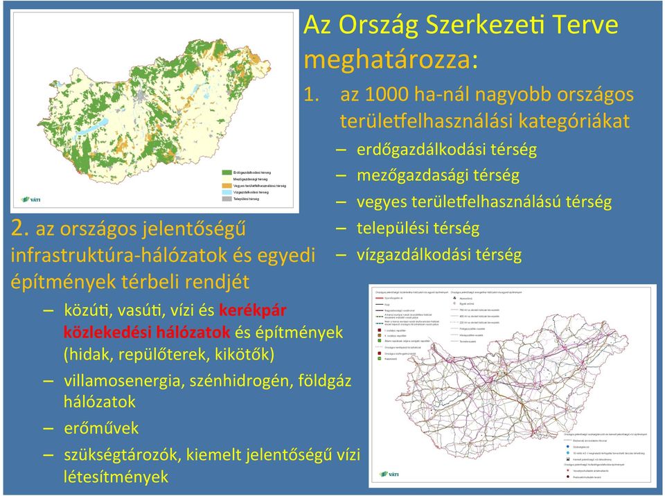 szükségtározók, kiemelt jelentőségű vízi létesítmények Az Ország SzerkezeS Terve meghatározza: 1.