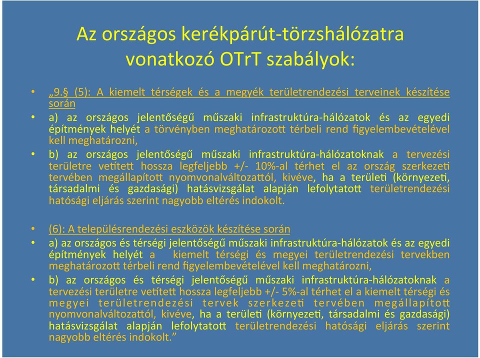 térbeli rend figyelembevételével kell meghatározni, b) az országos jelentőségű műszaki infrastruktúra- hálózatoknak a tervezési területre vewtea hossza legfeljebb +/- 10%- al térhet el az ország