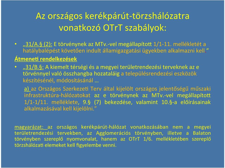 : A kiemelt térségi és a megyei területrendezési terveknek az e törvénnyel való összhangba hozataláig a településrendezési eszközök készítésénél, módosításánál a) az Országos SzerkezeS Terv által