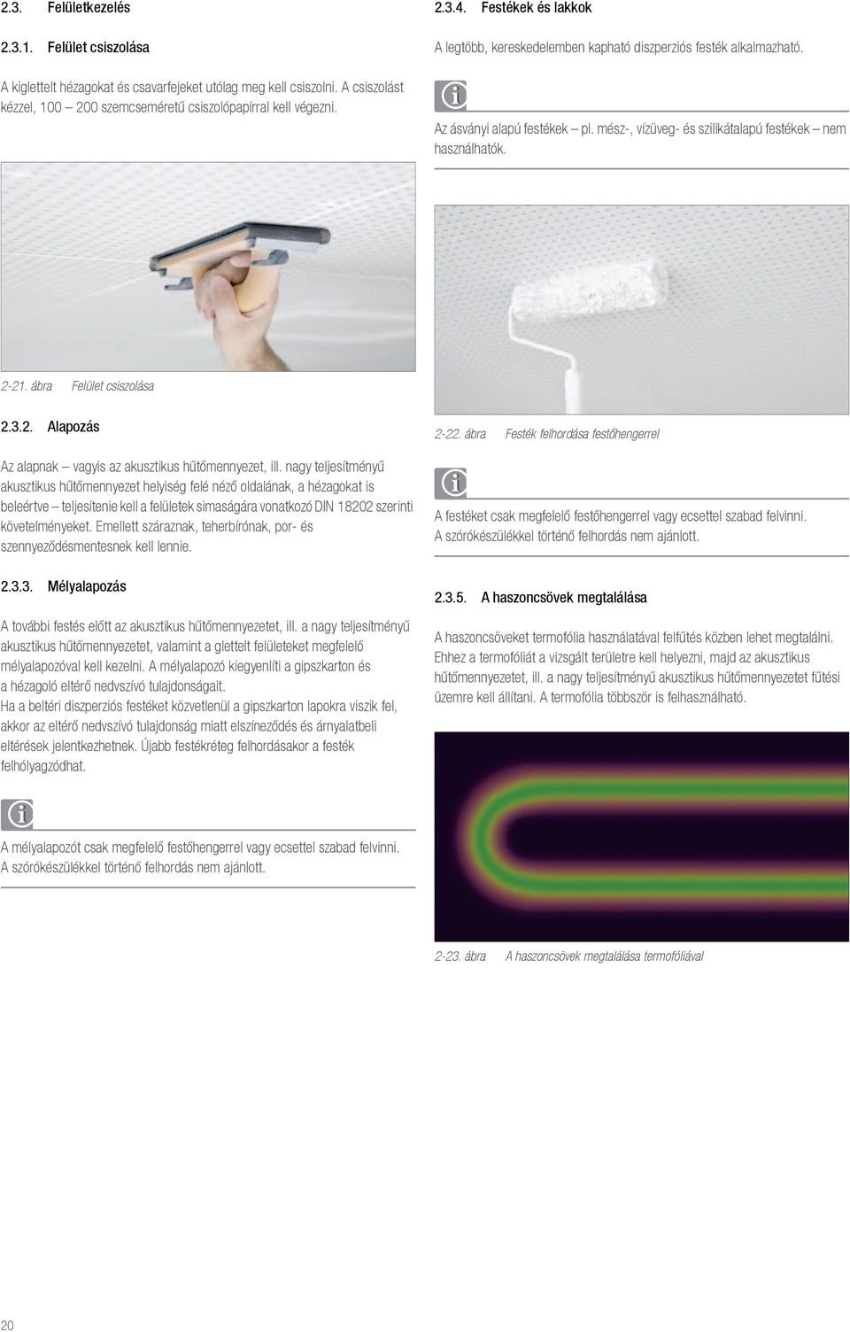 ábra Felület csiszolása 2.3.2. Alapozás Az alapnak vagyis az akusztikus hűtőmennyezet, ill.