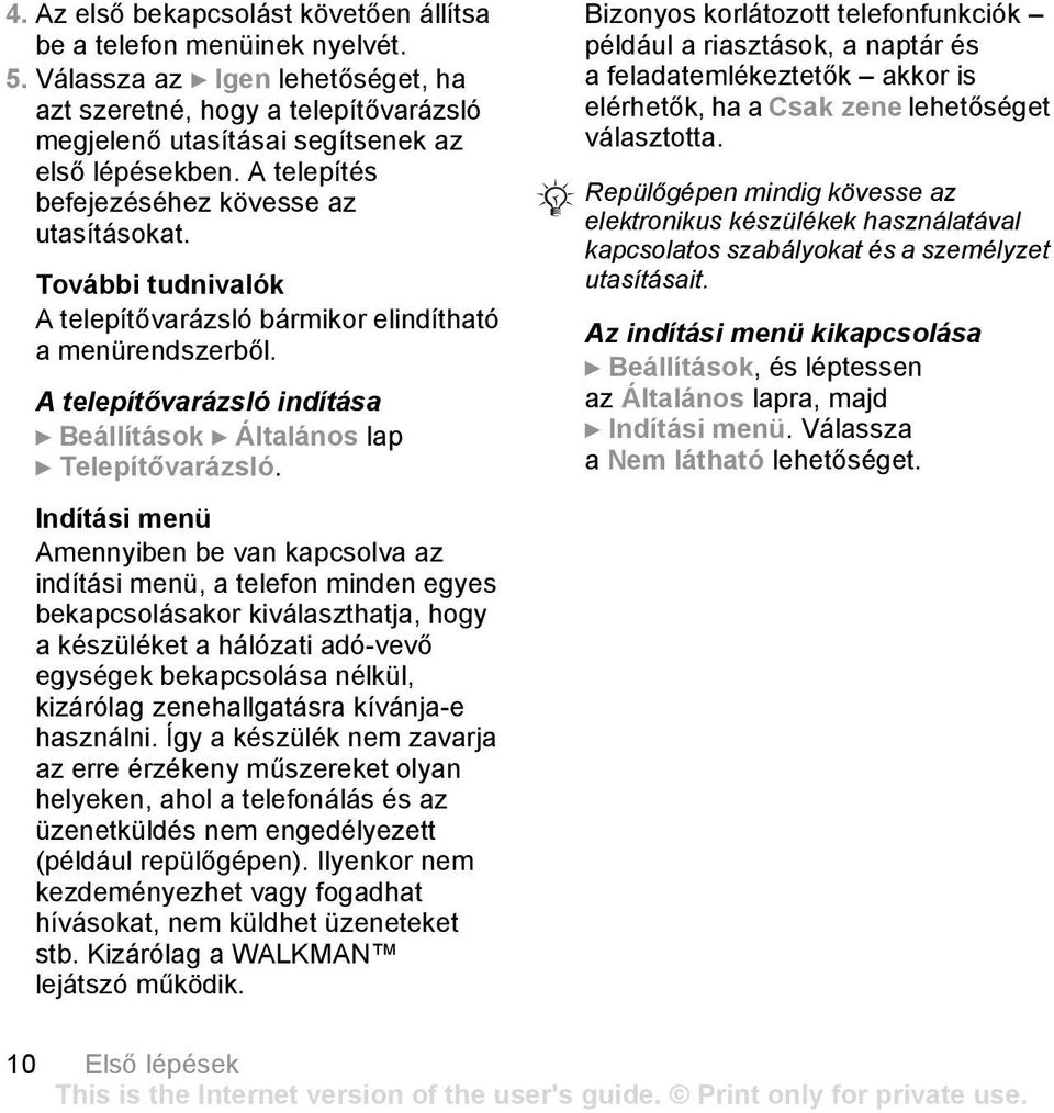 A telepítővarázsló indítása } Beállítások } Általános lap } Telepítővarázsló.