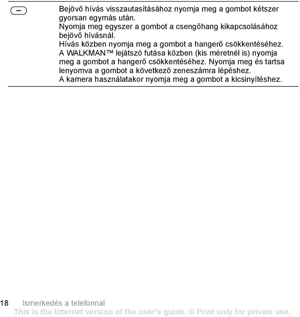 Hívás közben nyomja meg a gombot a hangerő csökkentéséhez.