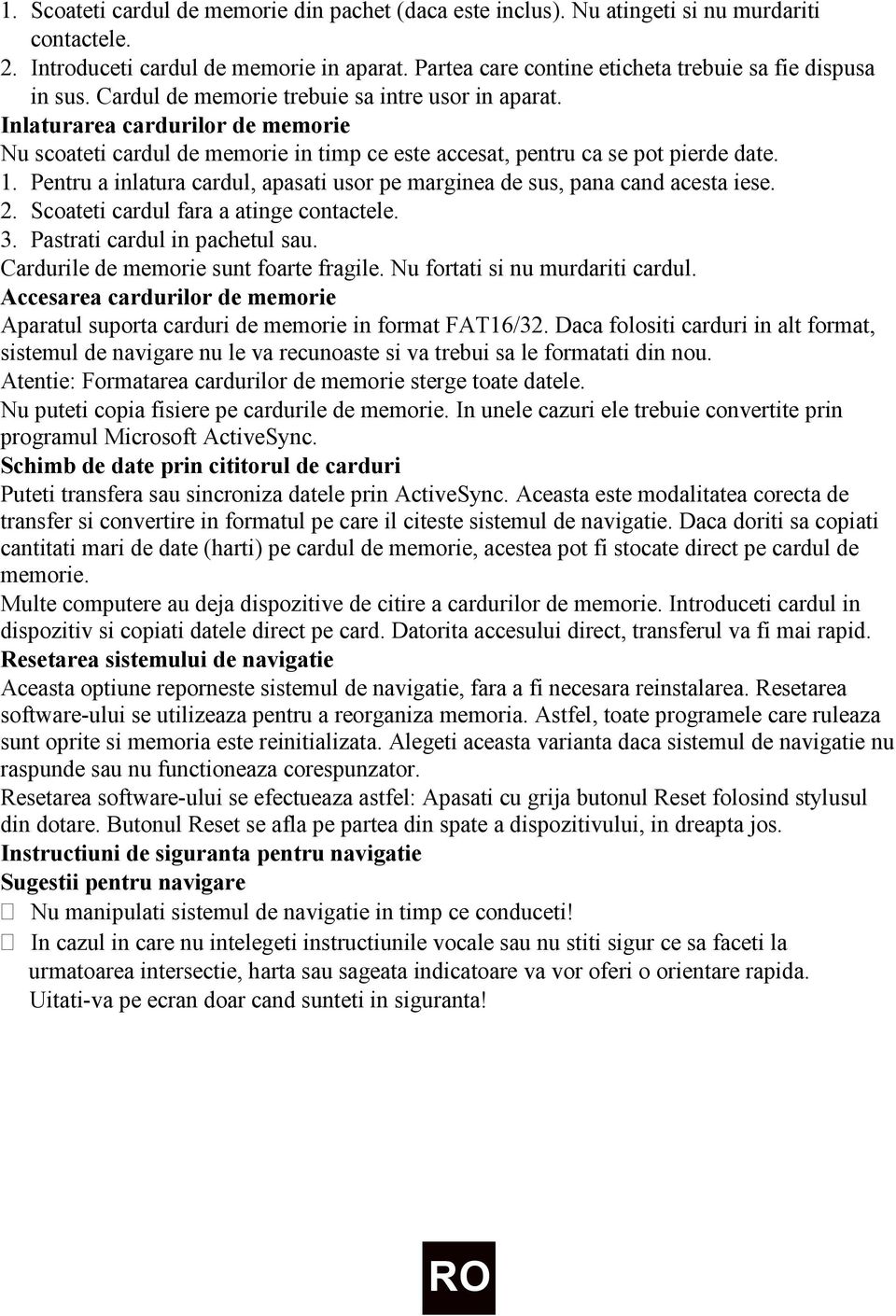 Inlaturarea cardurilor de memorie Nu scoateti cardul de memorie in timp ce este accesat, pentru ca se pot pierde date. 1.