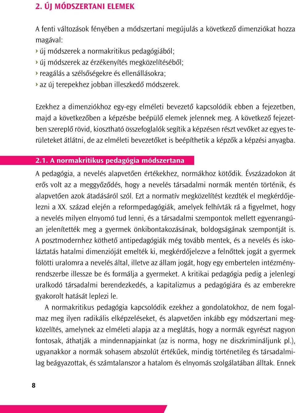 Ezekhez a dimenziókhoz egy-egy elméleti bevezető kapcsolódik ebben a fejezetben, majd a következőben a képzésbe beépülő elemek jelennek meg.