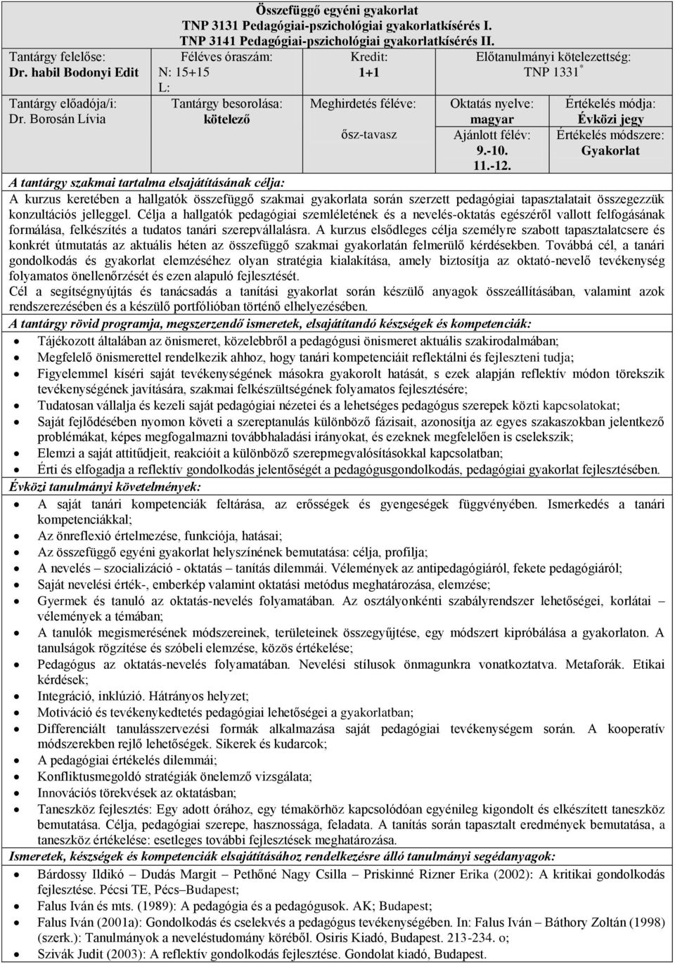 -1. A kurzus keretében a hallgatók összefüggő szakmai gyakorlata során szerzett pedagógiai tapasztalatait összegezzük konzultációs jelleggel.