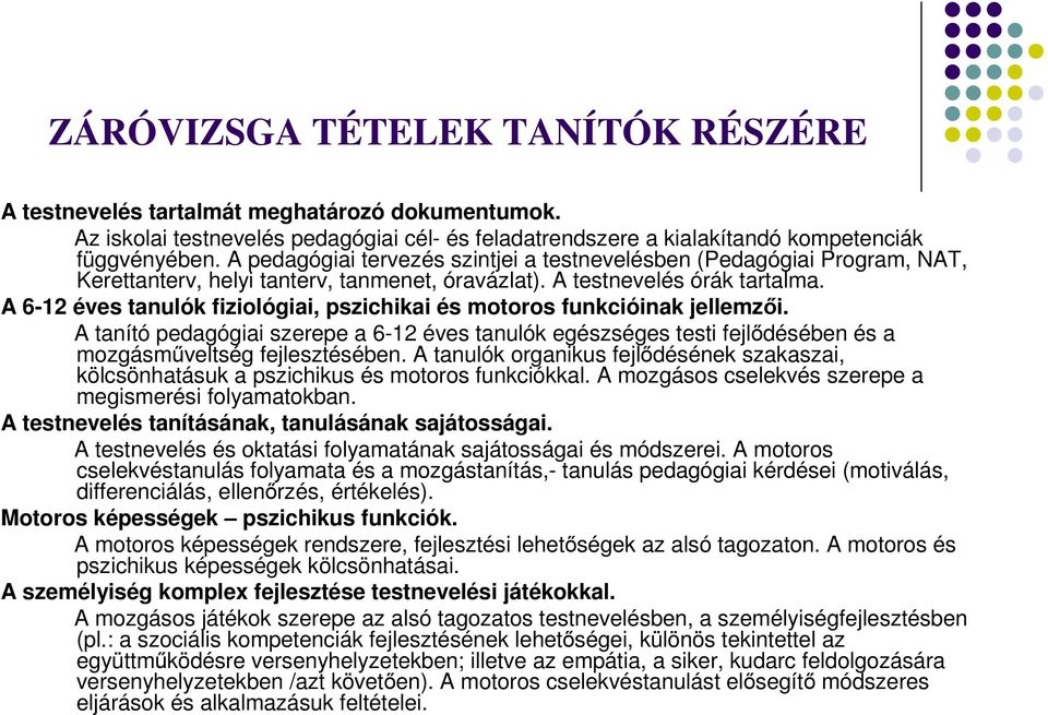 A 6-12 éves tanulók fiziológiai, pszichikai és motoros funkcióinak jellemzői. A tanító pedagógiai szerepe a 6-12 éves tanulók egészséges testi fejlődésében és a mozgásműveltség fejlesztésében.